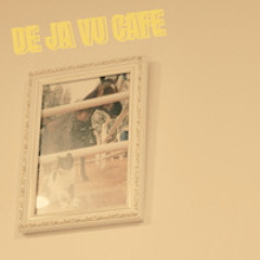 DE JA VU CAFE