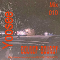 BOUNCY BOUNCY Mix 010 w/ Yoosee