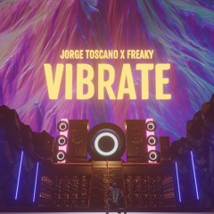 Jorge Toscano X Freaky - Vibrate
