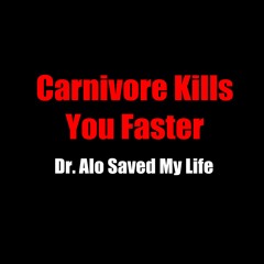 Carnivore Kills You Faster | Dr. Alo Saved My Life