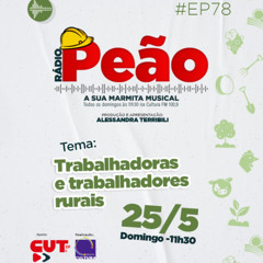 Rádio Peão PGM 78 - Trabalhadoras e Trabalhadores Rurais