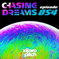XiJaro & Pitch pres. Chasing Dreams 054