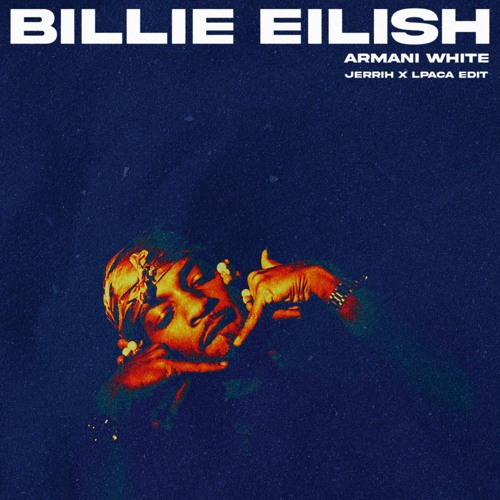 Stream Armani White - Billie Eilish (JERRIH X LPACA Edit) by JERRIH |  Listen online for free on SoundCloud