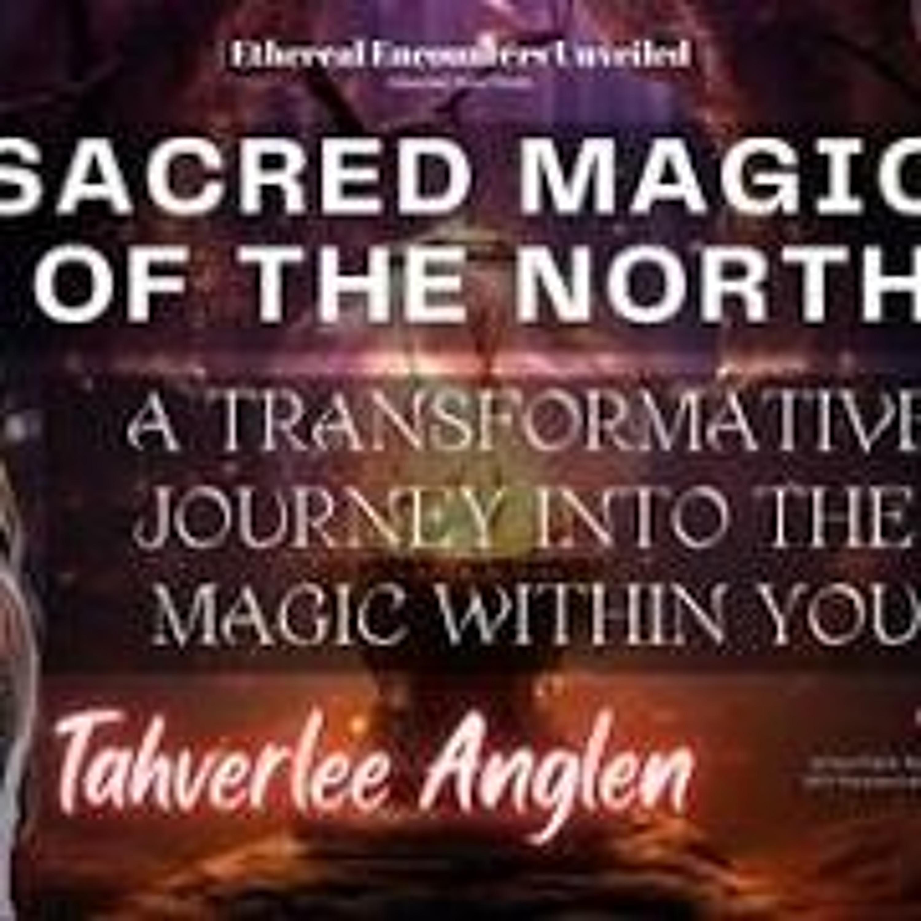 Ethereal Encounters -  A Transformative Journey Into the Magic Within You w_ Tahverlee Anglen episode artwork
