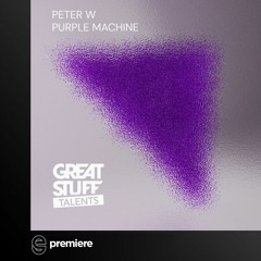 Premiere: Peter W - Purple Machine - Great Stuff
