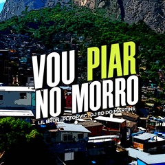 LIL BRUN - VOU PIAR NO MORRO [ DJ RD DO MARTINS & PL TORVIC ]