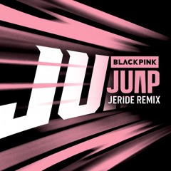 Black Pink(블랙핑크) - JUMP(뛰어) (JERIDE Remix)