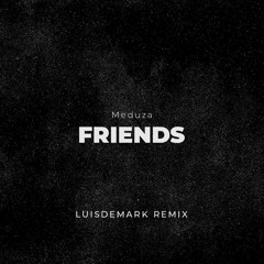 Meduza - Friends (LUISDEMARK Remix)(Full version/DOWNLOAD)