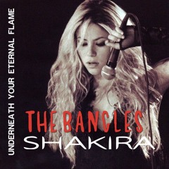 Shakira ft The Bangles - Underneath Your Eternal Flame
