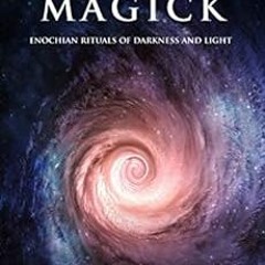 VIEW [EPUB KINDLE PDF EBOOK] Universal Magick: Enochian Rituals of Darkness and Light (Magick of Dar