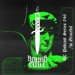 𝖗𝖔𝖚𝖌𝖍 𝖈𝖚𝖗𝖊 Podcast Series 46 /w Graceful