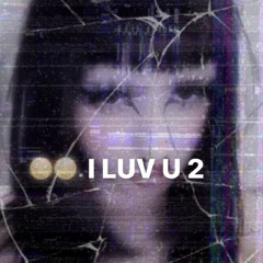 I luv u 2
