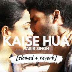 Kaise Hua - Vishal Mishra (Kabir Singh) [slowed + reverb]