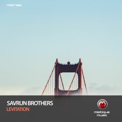 PREMIERE: Savrun Brothers - Levitation (Original Mix) [MISTIQUE MUSIC]