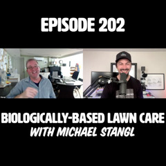 Episode 202 | Biologically-Based LawnCare with Michael Stangl