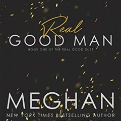 DOWNLOAD EPUB 💘 Real Good Man: The Real Good Duet Book One by  Meghan March EBOOK EP