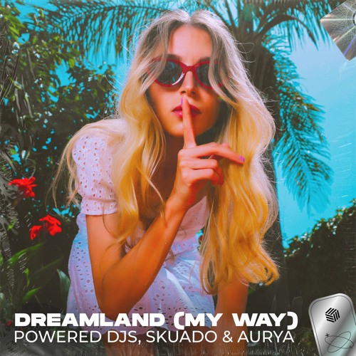 Powered Djs, Skuado & Aurya - Dreamland (My Way)