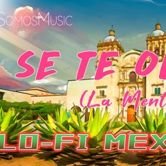 Lofi Se Te Olvida(La Mentira) - SomosMusic (Lofi Mexicano)