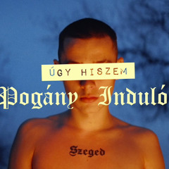 Pogány Induló - Úgy Hiszem