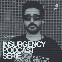 INSURGENCY PODCAST SERIE 04 - CHøpper
