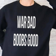 [back] War Bad Boobs Good Shirt