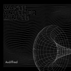 Waste Another Minute