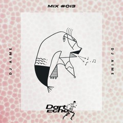 Dart Echo Mix #013 - DJ Aime