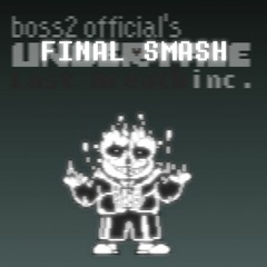 B2G!Undertale Last Breath Inc. Phase 99 ~ FINAL SMASH