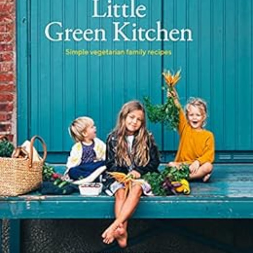 download EPUB 💝 Little Green Kitchen: Simple Vegetarian Family Recipes by David Fren