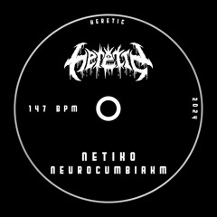 NETIKO - NEUROCUMBIAKM (HERETIC OG)