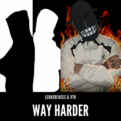 Lekkerfaces & VTK - Way Harder [FREE DOWNLOAD]