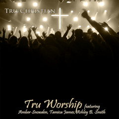 Tru-Worship ft Ashley Smith & Amber Snowden
