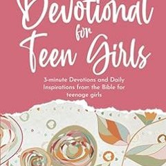 [READ] [PDF EBOOK EPUB KINDLE] Devotional for Teen Girls: 3-minute Devotions and Daily Inspirat