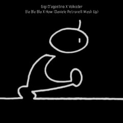 Gigi D'agostino X Volkoder - Bla Bla X How (Daniele Petronelli Mash Up)