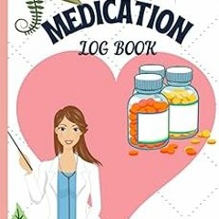 ~Read~[PDF] Medication Log Book: Daily Medication Tracker Journal | Simple Pill Log To Keep Tra