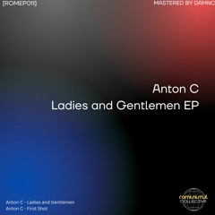 Anton C - Ladies And Gentlemen [ROMEP011] [PREMIERE]