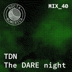 Nocta Numerica Mix #40 / TDN - The DARE night