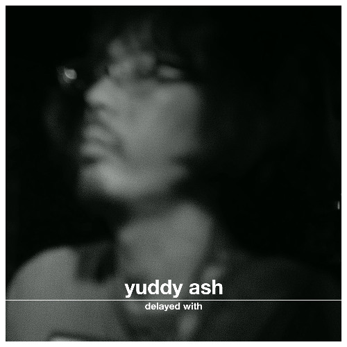 Delayed with... Yuddy Ash