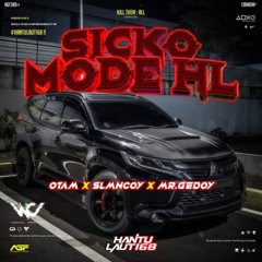 WC - SICKO MODE HL #OTAM ( SLMNCOY X MR GEDOY ) #HANTULAUT168!!!