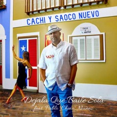 Dejala Que Baile Sola - Cachi y Saoco Nuevo Ft. Pablo "Chino" Nunez