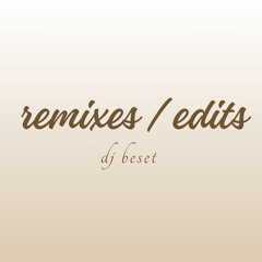 DJ Beset - Remixes / Edits