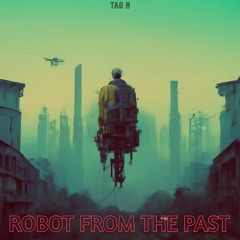 Tao H - Robot From The Past