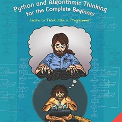Get EBOOK EPUB KINDLE PDF Python and Algorithmic Thinking for the Complete Beginner (