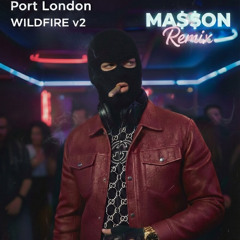 Port London - WILDFIRE v2(MA$$ON Remix)