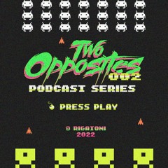 RIGATONI PODCAST SERIES 002: TWO OPPOSITES