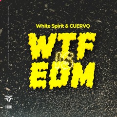 White Spirit & CUERVO - What The F@# Is EDM