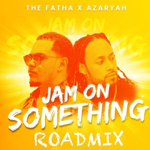 Azaryah X The Fatha - Jam On Something (Roadmix)