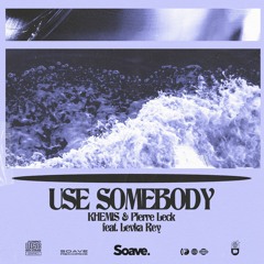 KHEMIS & Pierre Leck - Use Somebody (ft. Levka Rey)
