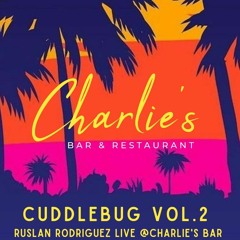 Cuddlebug vol 2 / Ruslan Rodriguez live @Charlie's bar  8/01/23