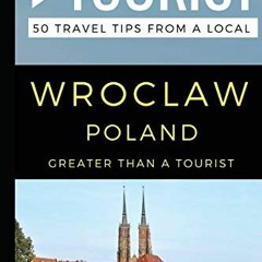 [READ] EPUB 💌 Greater Than a Tourist- Wroclaw Poland: 50 Travel Tips from a Local (G
